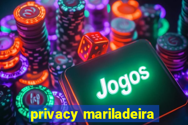 privacy mariladeira